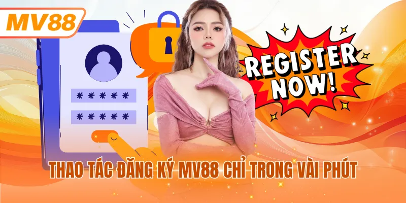 Thao tác đăng ký MV88 chỉ trong vài phút