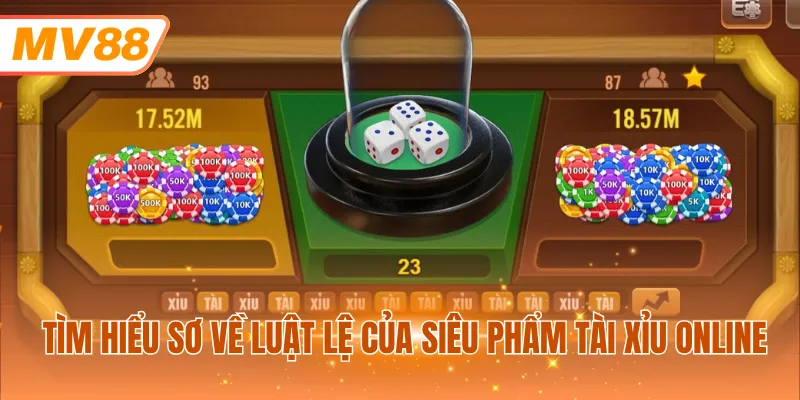 Tìm hiểu sơ về luật lệ của siêu phẩm Tài xỉu online